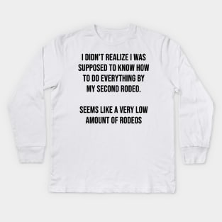 I didn't realize I was supposed to know how to do everything by my second rodeo Kids Long Sleeve T-Shirt